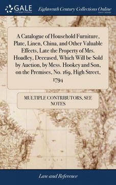 portada A Catalogue of Household Furniture, Plate, Linen, China, and Other Valuable Effects, Late the Property of Mrs. Hoadley, Deceased, Which Will be Sold. On the Premises, no. 169, High Street, 1794 