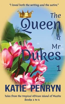 portada The Queen and Mr Dukes: Tales from the tropical African island of Mazita: Books 1 to 4 (en Inglés)