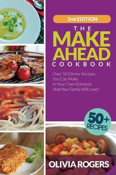 portada The Make-Ahead Cookbook (2nd Edition): Over 50 Dinner Recipes You Can Make in Your Own Schedule (And Your Family Will Love)! (en Inglés)
