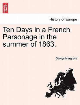 portada ten days in a french parsonage in the summer of 1863. (en Inglés)
