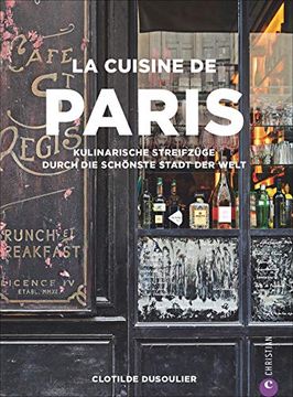 portada Französisches Kochbuch: La Cuisine de Paris. Eine Kulinarische Reise Durch die Küche Paris. Die 100 Besten Rezepte von Gastronomen, Bäckern und Marktfrauen aus Paris. (en Alemán)