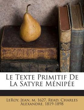 portada Le Texte Primitif De La Satyre Ménipée (en Francés)