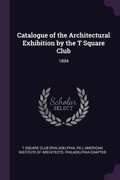 portada Catalogue of the Architectural Exhibition by the T Square Club: 1894