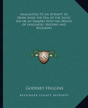 portada anacalypsis v2 an attempt to draw aside the veil of the saitic isis or an inquiry into the origin of languages, nations and religions