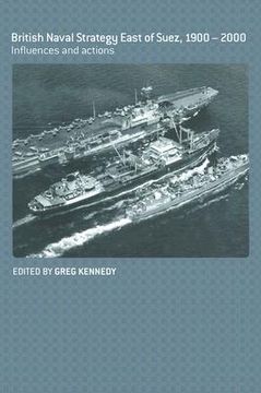 portada british naval strategy east of suez, 1900-2000: influences and actions (en Inglés)