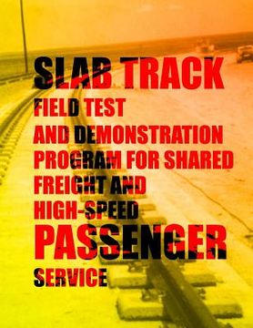 portada Slab Track Field Test and Demonstration Program for Shared Freight and High-Speed Passenger Service (en Inglés)