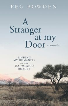 portada A Stranger at My Door: Finding My Humanity on the U.S./Mexico Border (en Inglés)