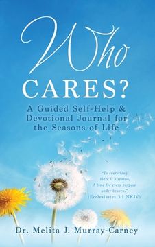 portada Who Cares?: A Guided Self-Help & Devotional Journal for the Seasons of Life (in English)