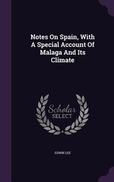 portada Notes On Spain, With A Special Account Of Malaga And Its Climate (en Inglés)
