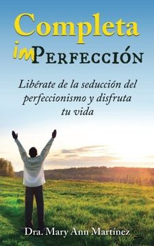 portada Completa Imperfección: Libérate de la Seducción del Perfeccionismo y Disfruta tu Vida
