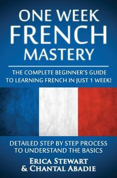 portada French: One Week French Mastery: The Complete Beginner's Guide to Learning French in just 1 Week! Detailed Step by Step Proces