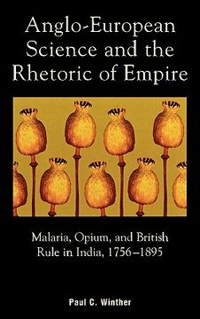 portada anglo-european science and the rhetoric of empire: malaria, opium, and british rule in india, 1756d1895 (en Inglés)