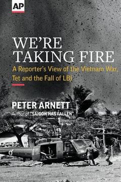 portada We're Taking Fire: A Reporter's View of the Vietnam War, tet and the Fall of lbj (en Inglés)