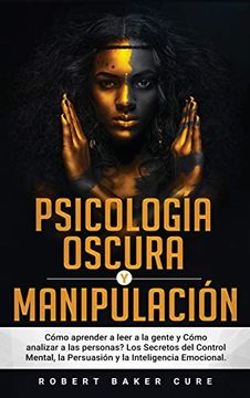 portada Psicología Oscura y Manipulación: Cómo Aprender a Leer a la Gente y Cómo Analizar a las Personas? Los Secretos del Control Mental, la Persuasión y la Inteligencia Emocional.