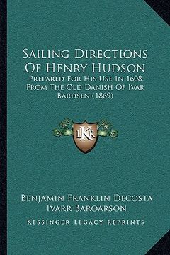 portada sailing directions of henry hudson: prepared for his use in 1608, from the old danish of ivar bardsen (1869) (en Inglés)