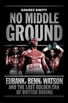 portada No Middle Ground: Eubank, Benn, Watson and the Golden era of British Boxing 