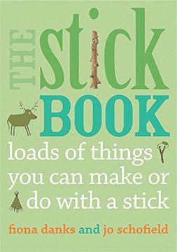 the stick book: loads of things you can make or do with a stick (en Inglés)