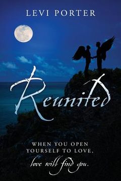 portada Reunited: WHEN YOU OPEN YOURSELF TO LOVE, love will find you. (en Inglés)