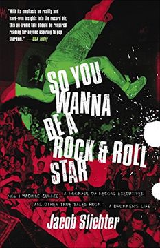 portada So you Wanna be a Rock & Roll Star: How i Machine-Gunned a Roomful of Record Executives and Other True Tales From a Drummer's Life (en Inglés)