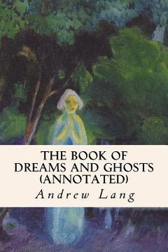 portada The Book of Dreams and Ghosts (annotated) (en Inglés)