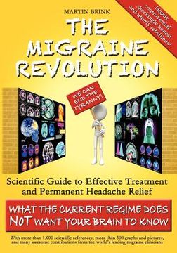 portada the migraine revolution: we can end the tyranny scientific guide to effective treatment and permanent headache relief (what the current regime (en Inglés)