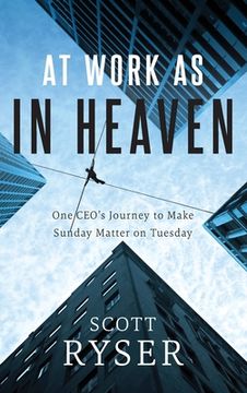 portada At Work As In Heaven: One CEO's Journey to Make Sunday Matter on Tuesday (en Inglés)