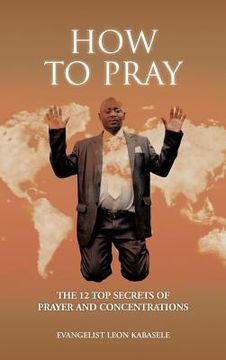 portada how to pray: the 12 top secrets of prayer and concentrations (en Inglés)