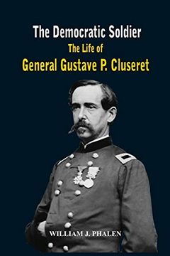 portada The Democratic Soldier: The Life of General Gustave p. Cluseret (en Inglés)