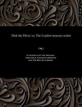 portada Dick the Diver: Or, the London Treasure-Seeker (en Inglés)