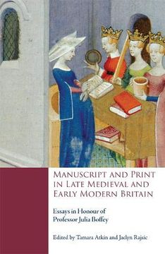 portada Manuscript and Print in Late Medieval and Early Modern Britain: Essays in Honour of Professor Julia Boffey (en Inglés)