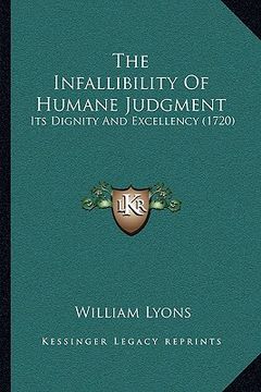 portada the infallibility of humane judgment: its dignity and excellency (1720)