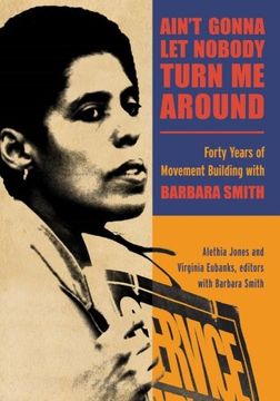 portada Ain't Gonna Let Nobody Turn Me Around: Forty Years of Movement Building with Barbara Smith (SUNY series in New Political Science) (en Inglés)