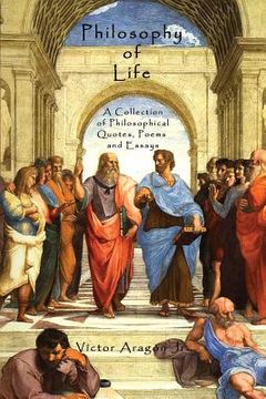 portada Philosophy of Life: A Collection of Philosophical Quotes, Poems and Essays (en Inglés)