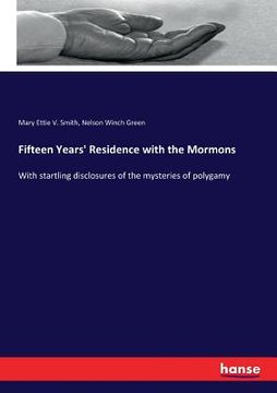 portada Fifteen Years' Residence with the Mormons: With startling disclosures of the mysteries of polygamy (en Inglés)