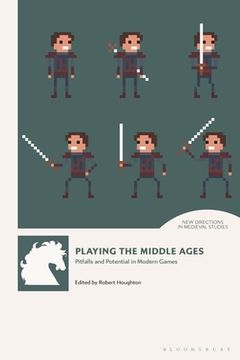portada Playing the Middle Ages: Pitfalls and Potential in Modern Games