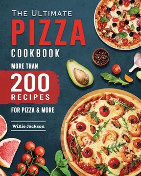 portada The Ultimate Pizza Cookbook 2022: More Than 200 Recipes for Pizza & More (en Inglés)