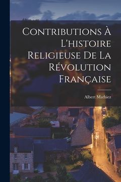 portada Contributions À L'histoire Religieuse De La Révolution Française (in French)