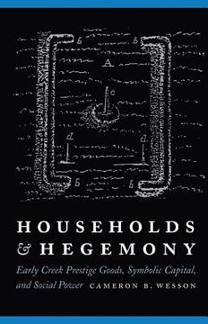 portada households and hegemony: early creek prestige goods, symbolic capital, and social power (in English)