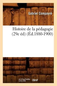 portada Histoire de la Pédagogie (29e Éd) (Éd.1880-1900) (en Francés)