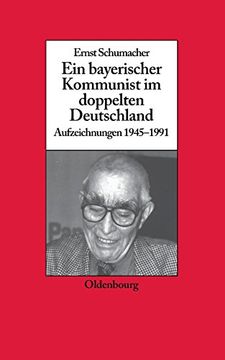 portada Ein Bayerischer Kommunist im Doppelten Deutschland (Biographische Quellen zur Zeitgeschichte) (en Alemán)