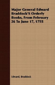 portada major general edward braddock's orderly books, from february 26 to june 17, 1755 (en Inglés)