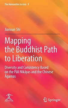 portada Mapping the Buddhist Path to Liberation: Diversity and Consistency Based on the Pali Nikayas and the Chinese Agamas: Diversity and Consistency Basedo Chinese Āgamas: 9 (Humanities in Asia) (en Inglés)