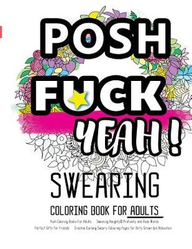 portada Posh Coloring Books For Adults: Swearing Naughty, Profanity and Rude Words: Perfect Gifts for Friends: Creative Cursing Sweary Colouring Pages for Dir
