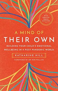 portada A Mind of Their Own: Building Your Child'S Emotional Wellbeing in a Post-Pandemic World (en Inglés)