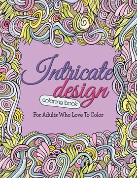 portada Intricate Design Coloring Book: For Adults Who Love To Color (en Inglés)