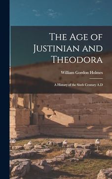 portada The age of Justinian and Theodora: A History of the Sixth Century a. D (en Inglés)