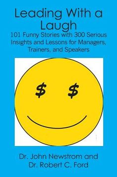 portada Leading With a Laugh: 101 Funny Stories with 300 Serious Insights and Lessons for Managers, Trainers, and Speakers (en Inglés)