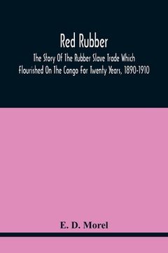 portada Red Rubber: The Story Of The Rubber Slave Trade Which Flourished On The Congo For Twenty Years, 1890-1910
