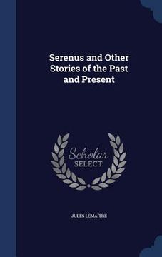 portada Serenus and Other Stories of the Past and Present (en Inglés)