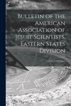 portada Bulletin of the American Association of Jesuit Scientists, Eastern States Division; v.29: no.2 (1952: Jan.)